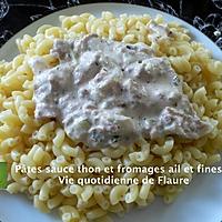 recette Pâtes sauce thon et fromage ail et fines herbes